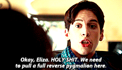 Felix: Okay Eliza. Holy shit. We need to pull a full reverse Pygmalion here